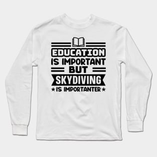 Education is important, but skydiving is importanter Long Sleeve T-Shirt